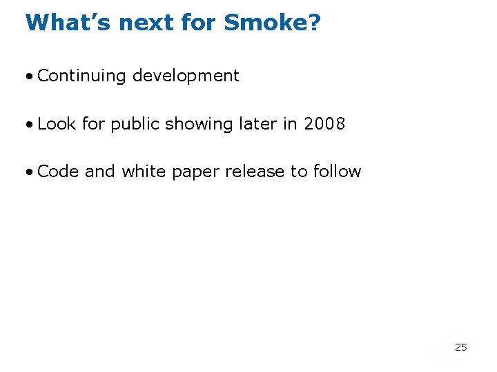 What’s next for Smoke? • Continuing development • Look for public showing later in