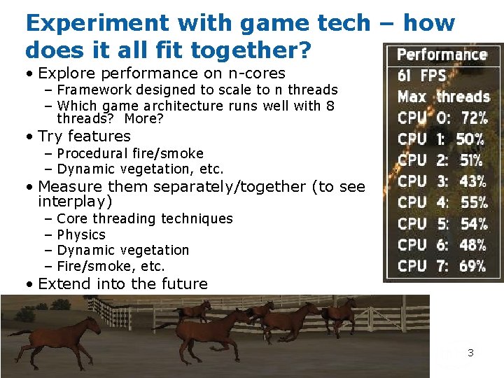 Experiment with game tech – how does it all fit together? • Explore performance