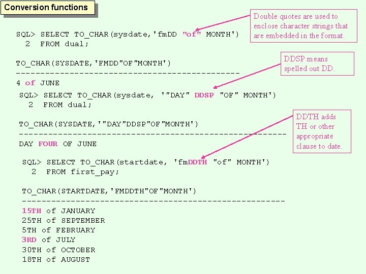 Conversion functions SQL> SELECT TO_CHAR(sysdate, 'fm. DD "of" MONTH') 2 FROM dual; Double quotes