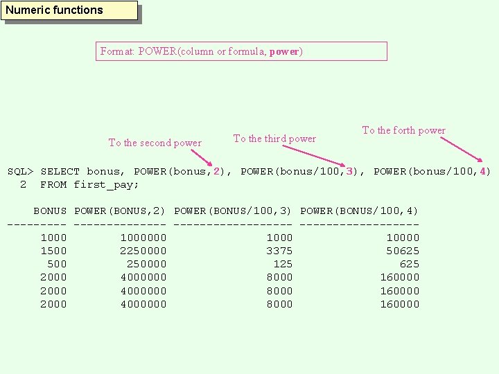 Numeric functions Format: POWER(column or formula, power) To the second power To the third