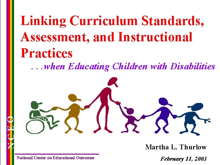Linking Curriculum Standards, Assessment, and Instructional Practices NCEO . . . when Educating Children