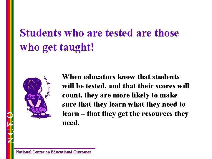 NCEO Students who are tested are those who get taught! When educators know that