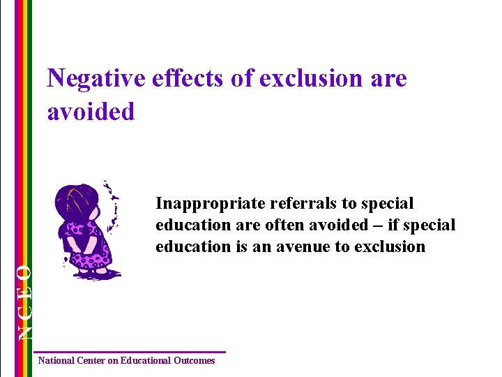 Negative effects of exclusion are avoided NCEO Inappropriate referrals to special education are often