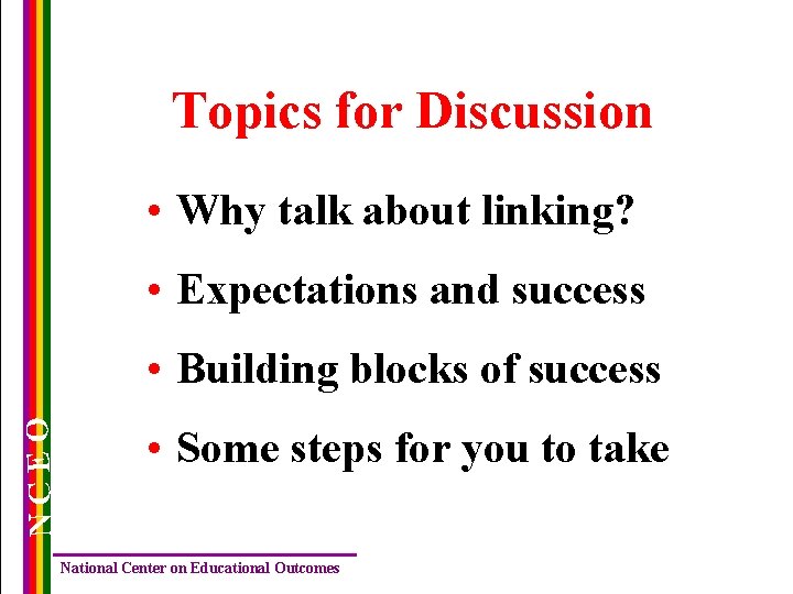 Topics for Discussion • Why talk about linking? • Expectations and success NCEO •