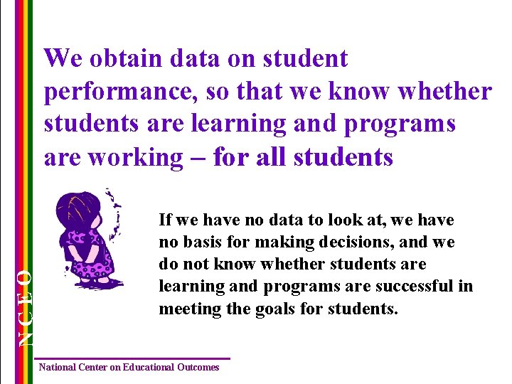 NCEO We obtain data on student performance, so that we know whether students are