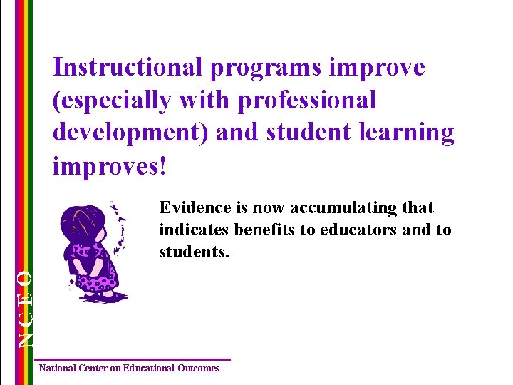 Instructional programs improve (especially with professional development) and student learning improves! NCEO Evidence is