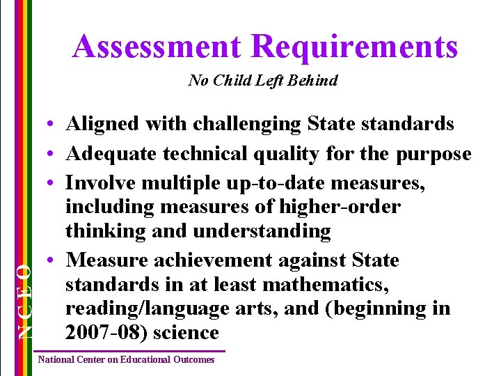 Assessment Requirements NCEO No Child Left Behind • Aligned with challenging State standards •