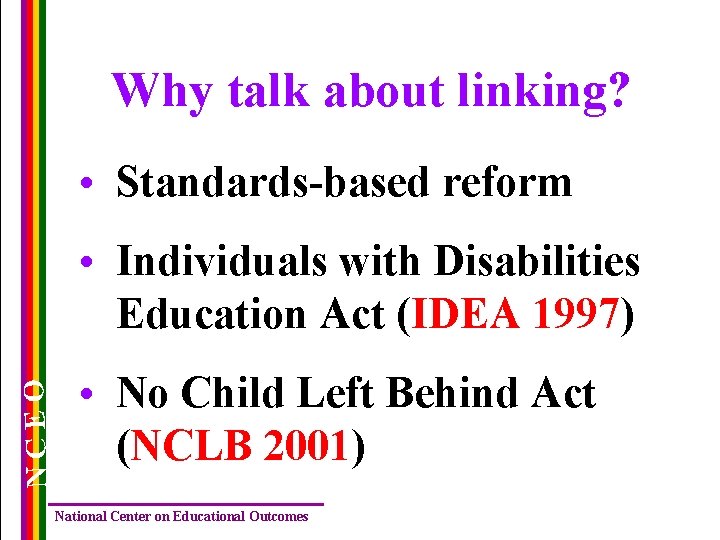 Why talk about linking? • Standards-based reform NCEO • Individuals with Disabilities Education Act