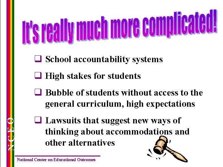 q School accountability systems q High stakes for students NCEO q Bubble of students