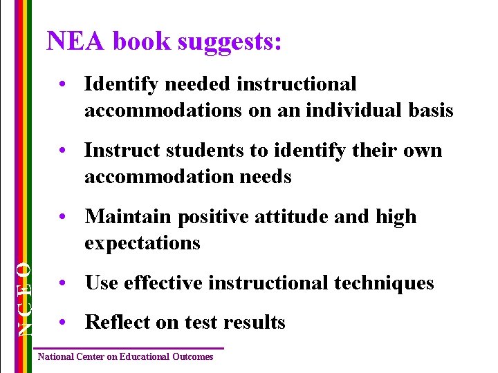 NEA book suggests: • Identify needed instructional accommodations on an individual basis • Instruct