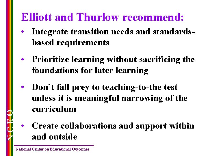 Elliott and Thurlow recommend: • Integrate transition needs and standardsbased requirements NCEO • Prioritize