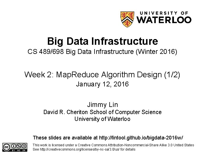 Big Data Infrastructure CS 489/698 Big Data Infrastructure (Winter 2016) Week 2: Map. Reduce