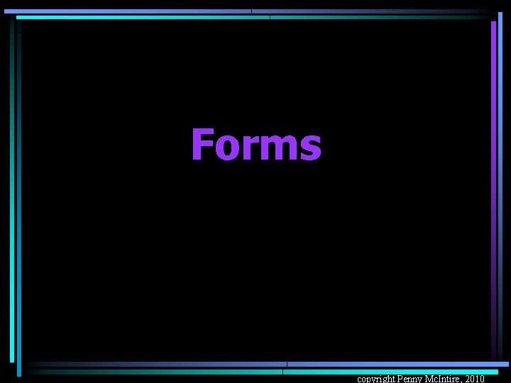 Forms copyright Penny Mc. Intire, 2010 