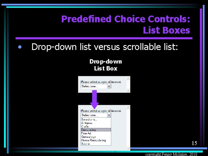 Predefined Choice Controls: List Boxes • Drop-down list versus scrollable list: Drop-down List Box