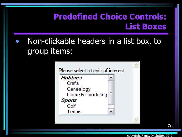 Predefined Choice Controls: List Boxes • Non-clickable headers in a list box, to group