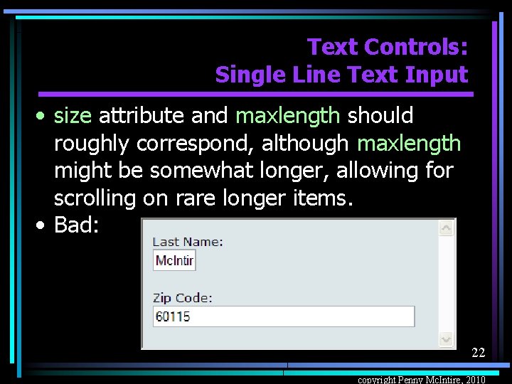 Text Controls: Single Line Text Input • size attribute and maxlength should roughly correspond,