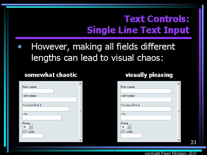 Text Controls: Single Line Text Input • However, making all fields different lengths can