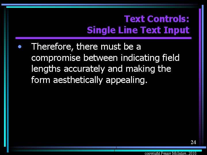 Text Controls: Single Line Text Input • Therefore, there must be a compromise between