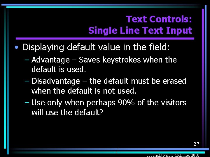 Text Controls: Single Line Text Input • Displaying default value in the field: –