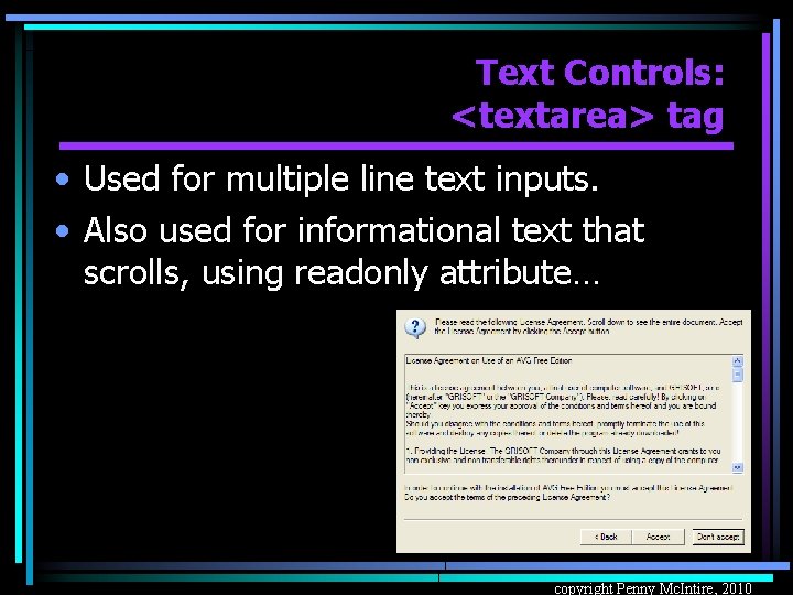 Text Controls: <textarea> tag • Used for multiple line text inputs. • Also used