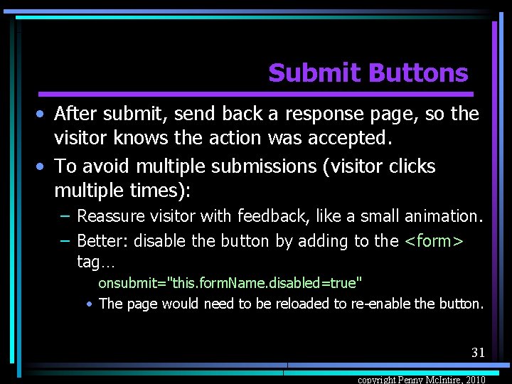 Submit Buttons • After submit, send back a response page, so the visitor knows