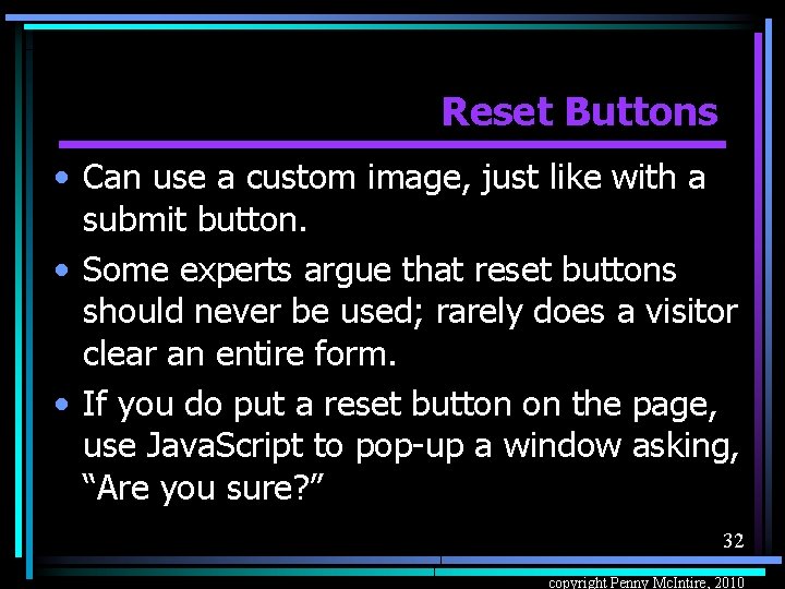 Reset Buttons • Can use a custom image, just like with a submit button.