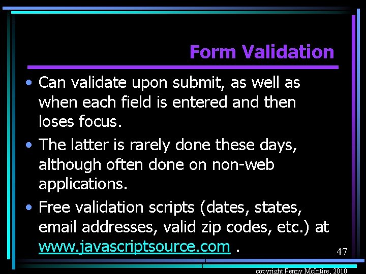 Form Validation • Can validate upon submit, as well as when each field is