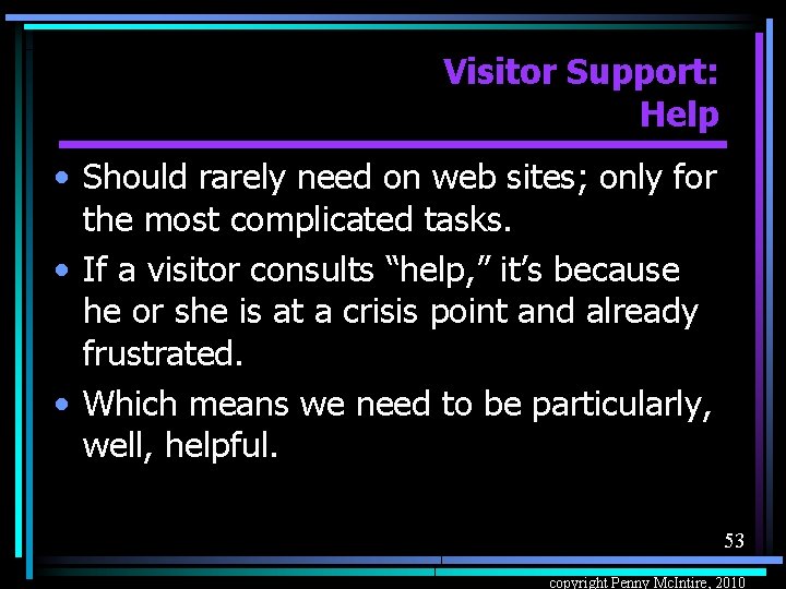 Visitor Support: Help • Should rarely need on web sites; only for the most