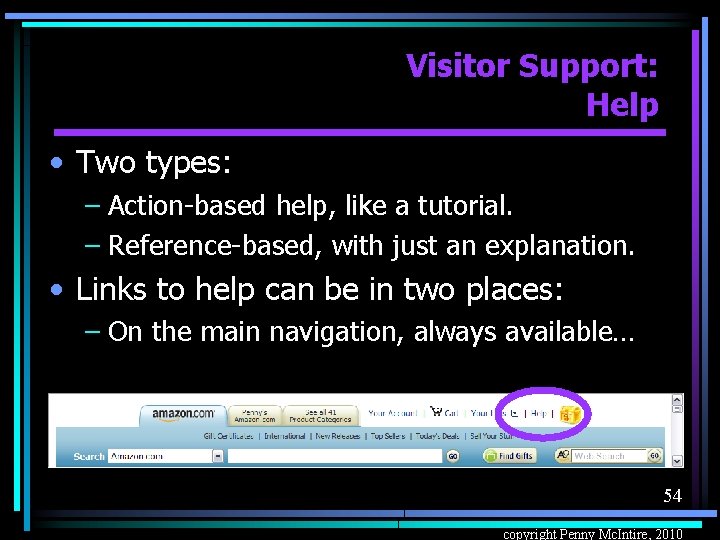 Visitor Support: Help • Two types: – Action-based help, like a tutorial. – Reference-based,