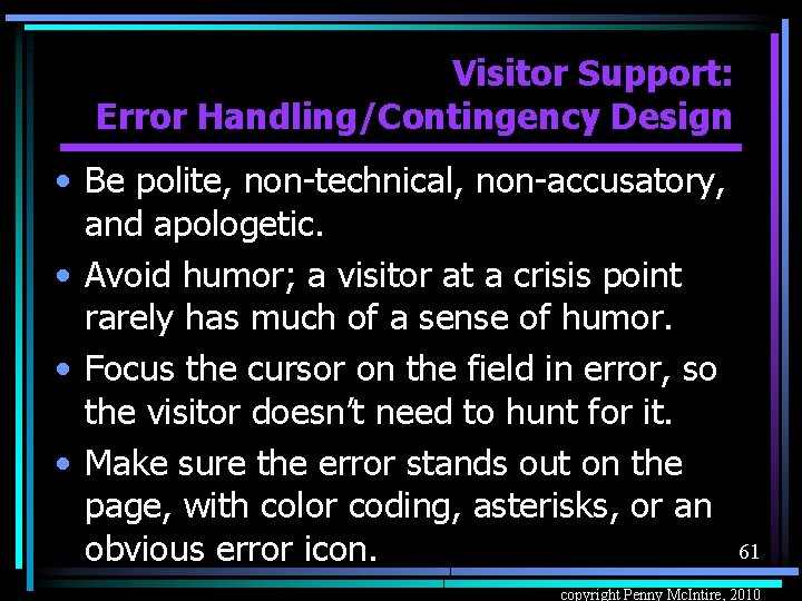 Visitor Support: Error Handling/Contingency Design • Be polite, non-technical, non-accusatory, and apologetic. • Avoid