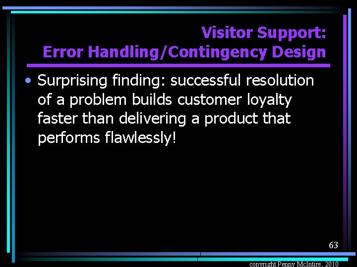 Visitor Support: Error Handling/Contingency Design • Surprising finding: successful resolution of a problem builds