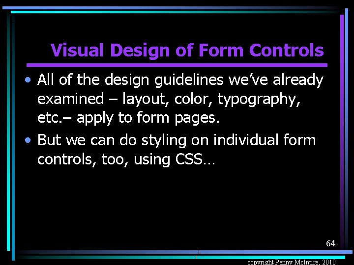 Visual Design of Form Controls • All of the design guidelines we’ve already examined