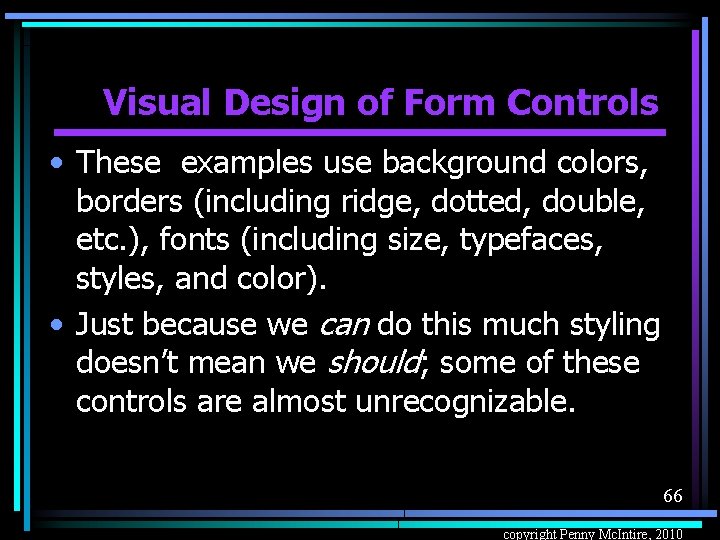 Visual Design of Form Controls • These examples use background colors, borders (including ridge,