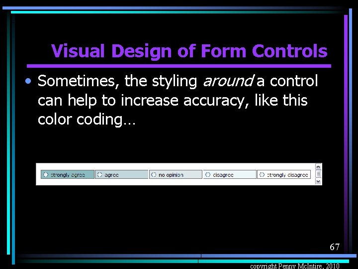 Visual Design of Form Controls • Sometimes, the styling around a control can help