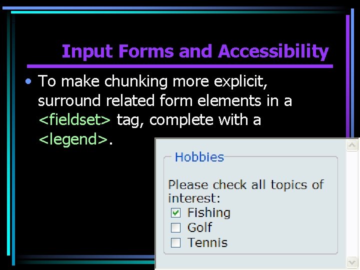 Input Forms and Accessibility • To make chunking more explicit, surround related form elements