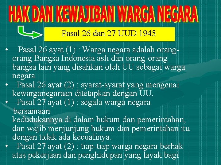 Pasal 26 dan 27 UUD 1945 • Pasal 26 ayat (1) : Warga negara