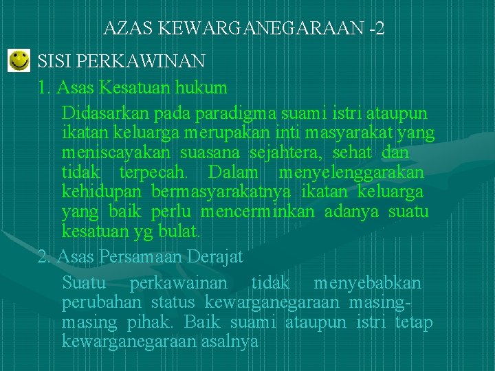 AZAS KEWARGANEGARAAN -2 SISI PERKAWINAN 1. Asas Kesatuan hukum Didasarkan pada paradigma suami istri