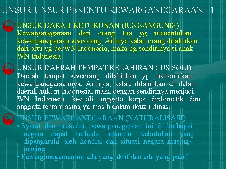 UNSUR-UNSUR PENENTU KEWARGANEGARAAN - 1 UNSUR DARAH KETURUNAN (IUS SANGUNIS) Kewarganegaraan dari orang tua