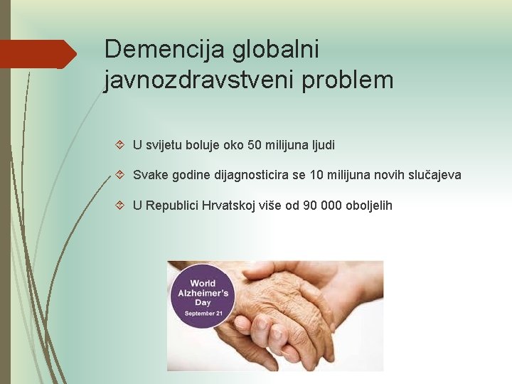 Demencija globalni javnozdravstveni problem U svijetu boluje oko 50 milijuna ljudi Svake godine dijagnosticira Demencija globalni javnozdravstveni problem U svijetu boluje oko 50 milijuna ljudi Svake godine dijagnosticira