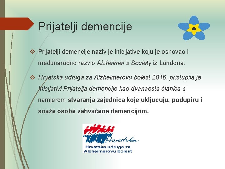 Prijatelji demencije naziv je inicijative koju je osnovao i međunarodno razvio Alzheimer’s Society iz Prijatelji demencije naziv je inicijative koju je osnovao i međunarodno razvio Alzheimer’s Society iz