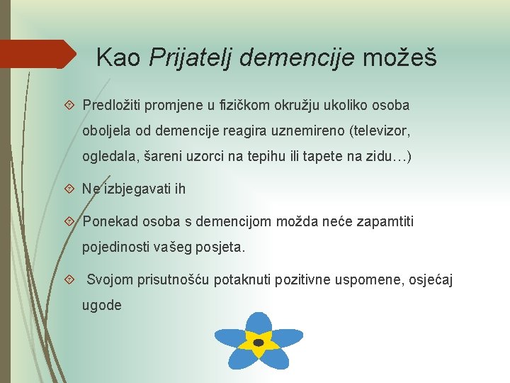 Kao Prijatelj demencije možeš Predložiti promjene u fizičkom okružju ukoliko osoba oboljela od demencije