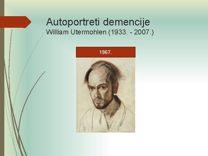 Autoportreti demencije William Utermohlen (1933. - 2007. ) 1967. Autoportreti demencije William Utermohlen (1933. - 2007. ) 1967.