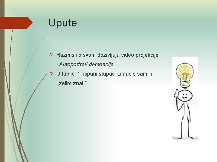 Upute Razmisli o svom doživljaju video projekcije Autoportreti demencije U tablici 1. ispuni stupac Upute Razmisli o svom doživljaju video projekcije Autoportreti demencije U tablici 1. ispuni stupac