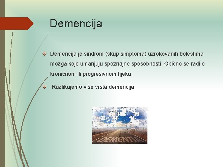 Demencija je sindrom (skup simptoma) uzrokovanih bolestima mozga koje umanjuju spoznajne sposobnosti. Obično se