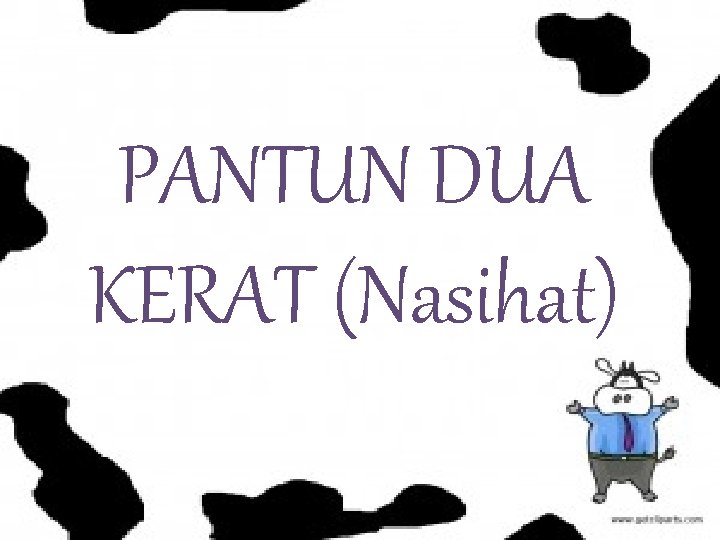 PANTUN DUA KERAT (Nasihat) PANTUN DUA KERAT (Nasihat)