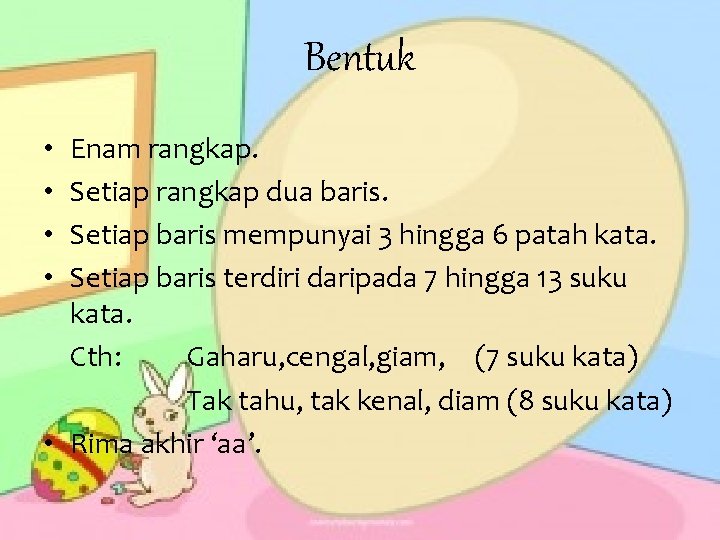 Bentuk Enam rangkap. Setiap rangkap dua baris. Setiap baris mempunyai 3 hingga 6 patah Bentuk Enam rangkap. Setiap rangkap dua baris. Setiap baris mempunyai 3 hingga 6 patah