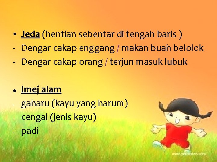 • Jeda (hentian sebentar di tengah baris ) - Dengar cakap enggang / • Jeda (hentian sebentar di tengah baris ) - Dengar cakap enggang /
