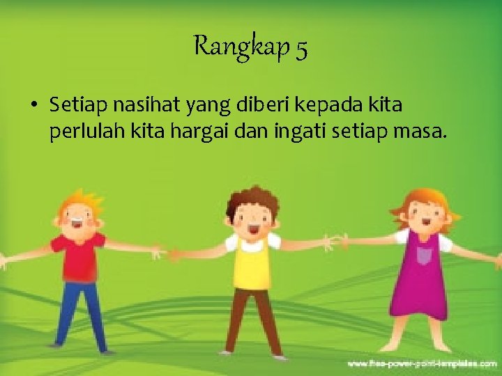 Rangkap 5 • Setiap nasihat yang diberi kepada kita perlulah kita hargai dan ingati Rangkap 5 • Setiap nasihat yang diberi kepada kita perlulah kita hargai dan ingati