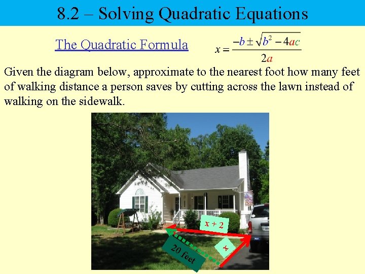 8. 2 – Solving Quadratic Equations The Quadratic Formula Given the diagram below, approximate