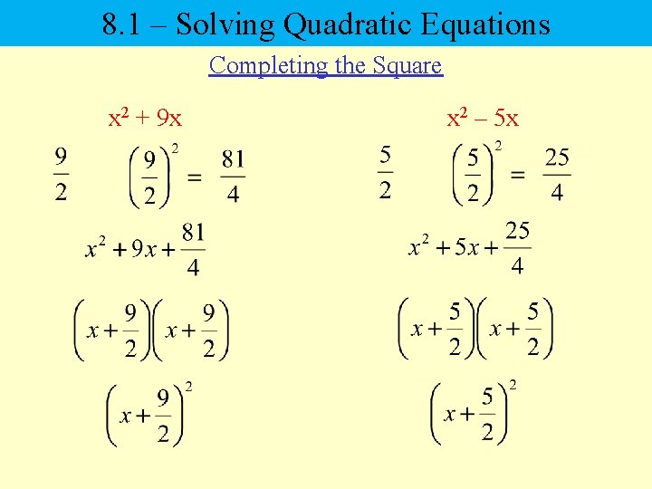 8. 1 – Solving Quadratic Equations Completing the Square x 2 + 9 x